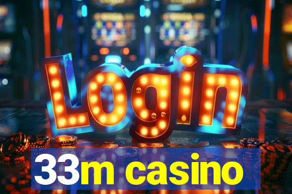 33m casino